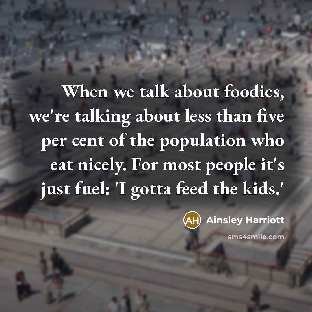 “When we talk about foodies, we're talking about less than…” quote by Ainsley Harriott