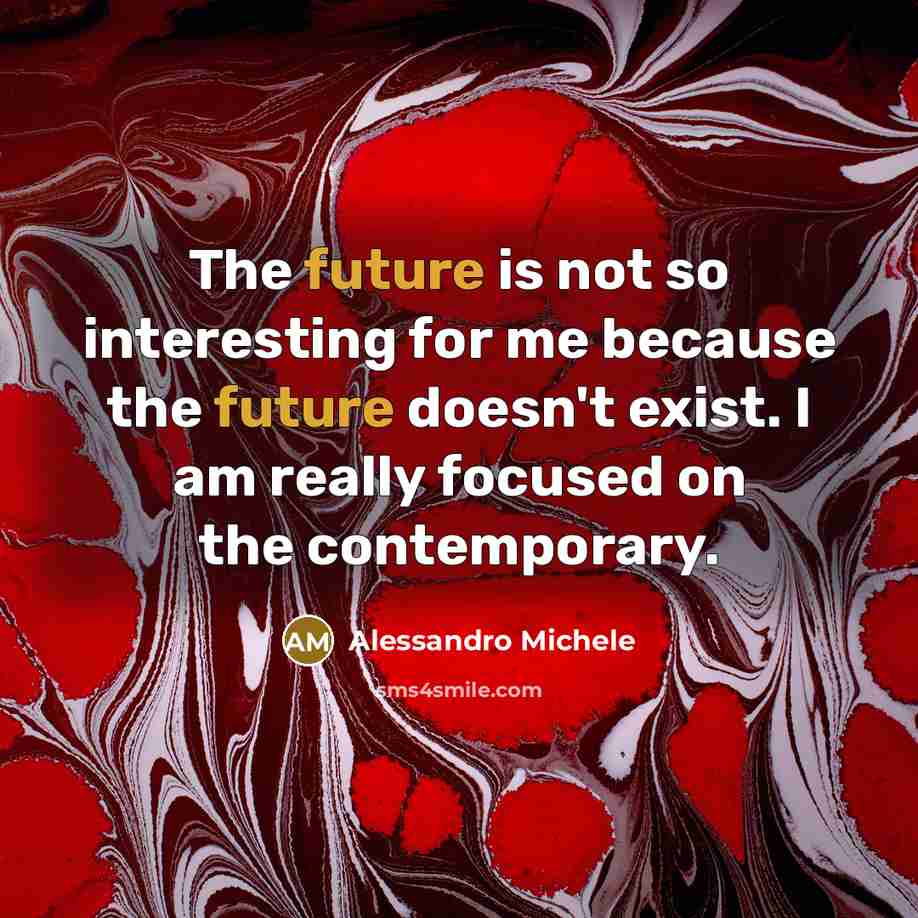 “The future is not so interesting for me because the…” quote by Alessandro Michele