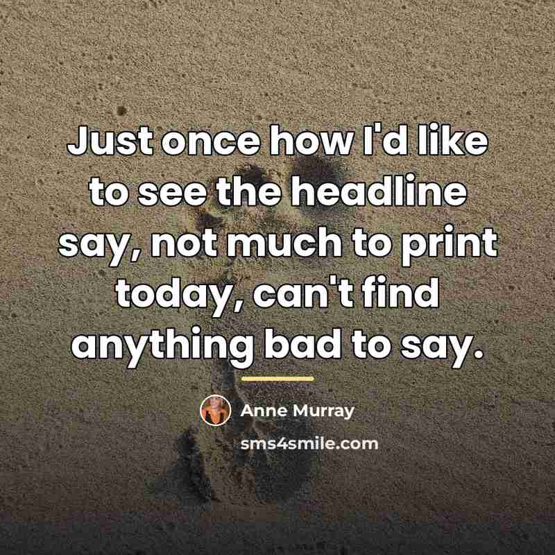 “Just once how I'd like to see the headline say,…” quote by Anne Murray