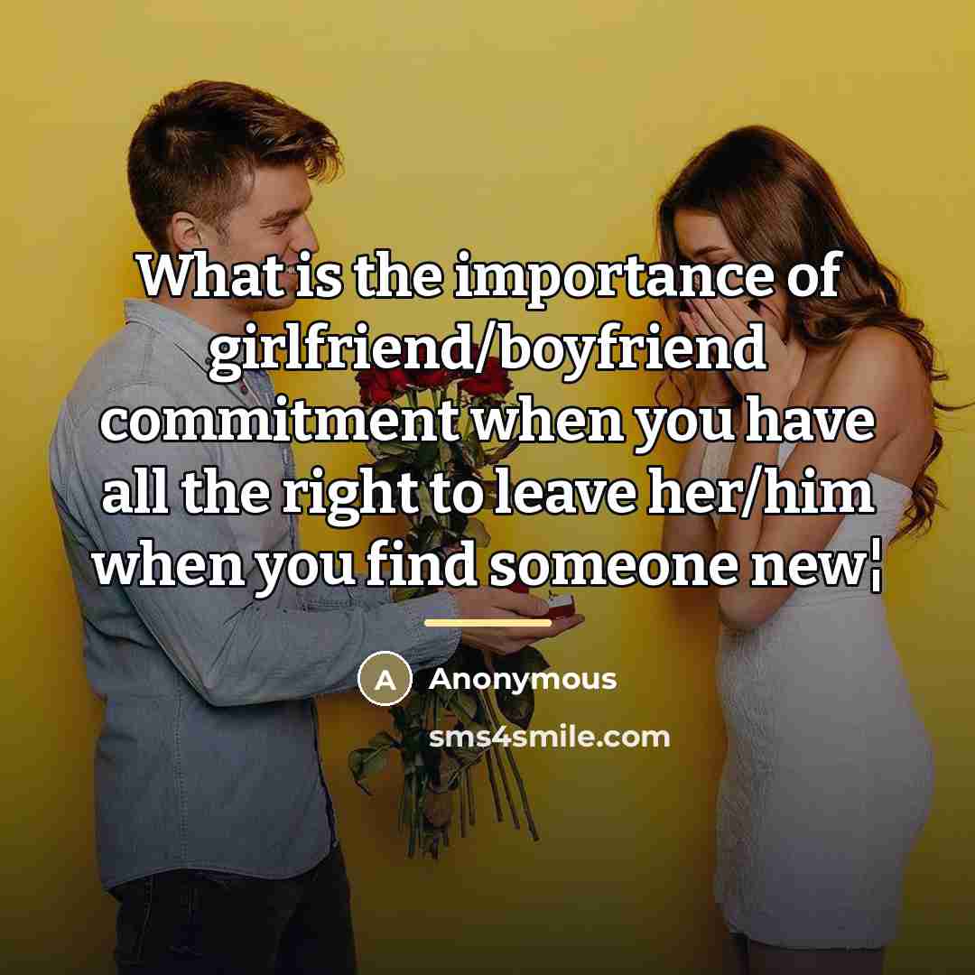 “What is the importance of girlfriend/boyfriend commitment when you have…” quote by Anonymous