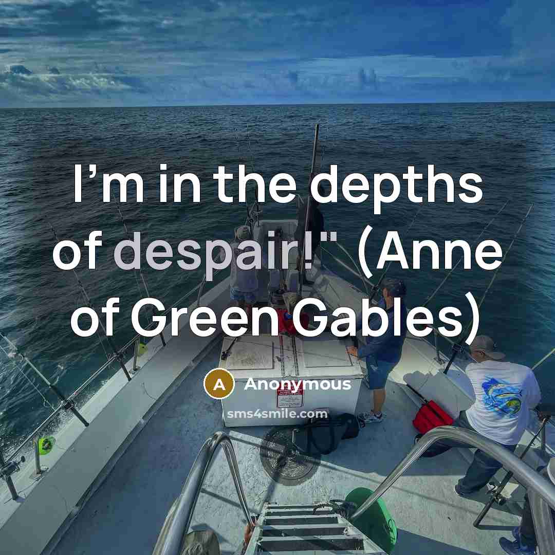 “I'm in the depths of despair!" (Anne of Green Gables)…” quote by Anonymous