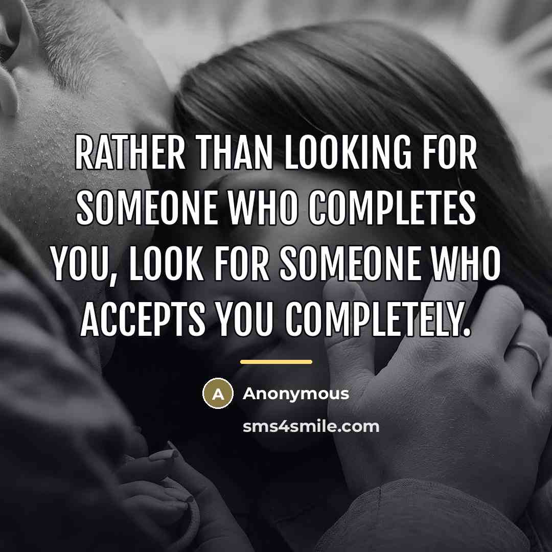 “Rather than looking for someone who completes you, look for…” quote by Anonymous