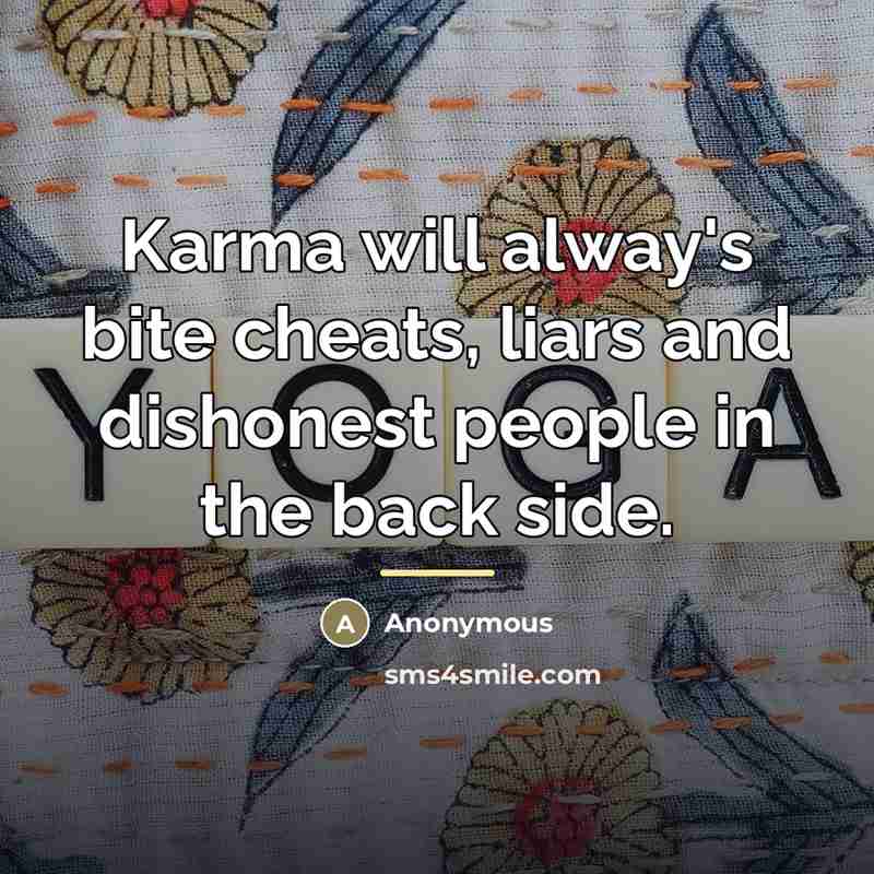 “Karma will alway's bite cheats, liars and dishonest people in…” quote by Anonymous