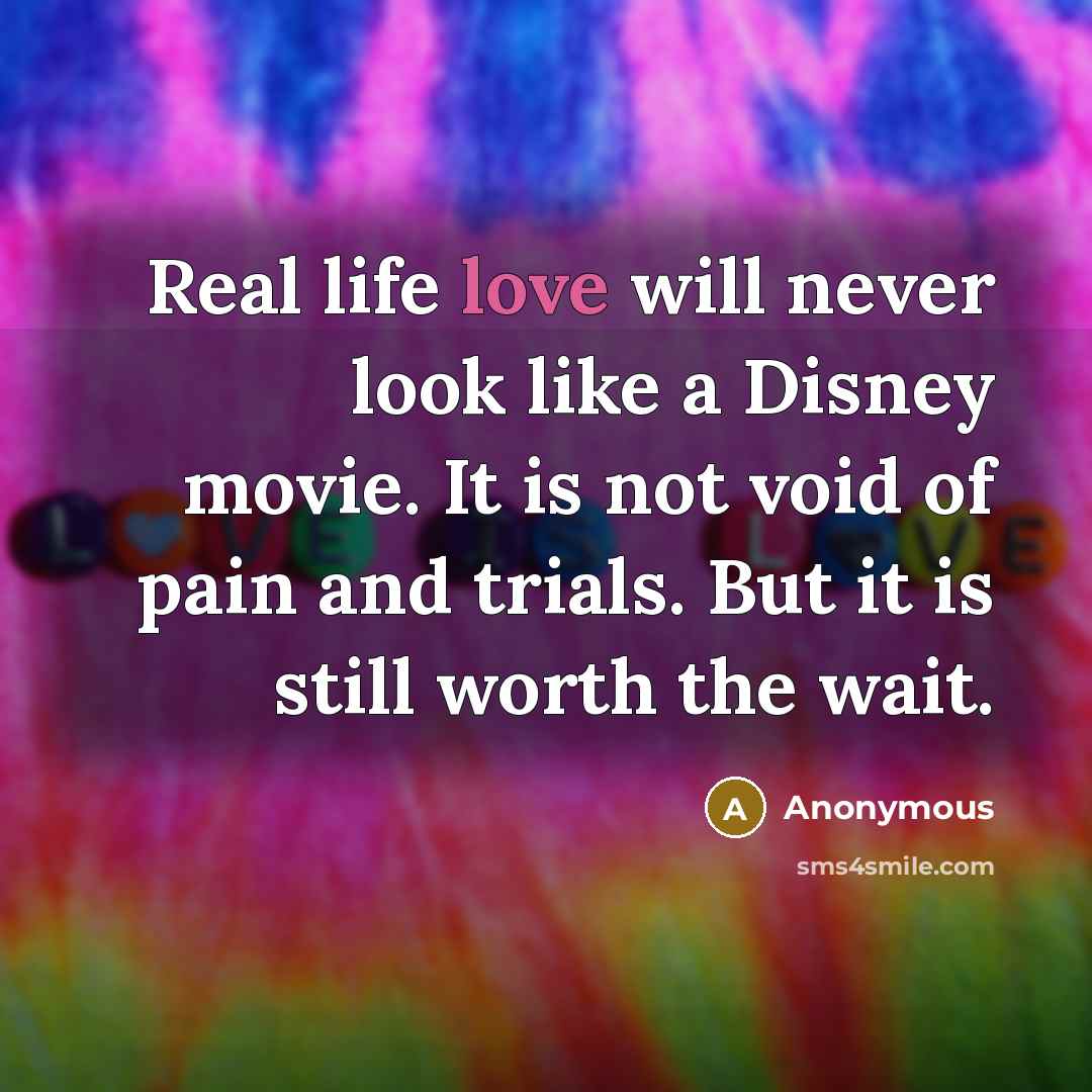 “Real life love will never look like a Disney movie.…” quote by Anonymous