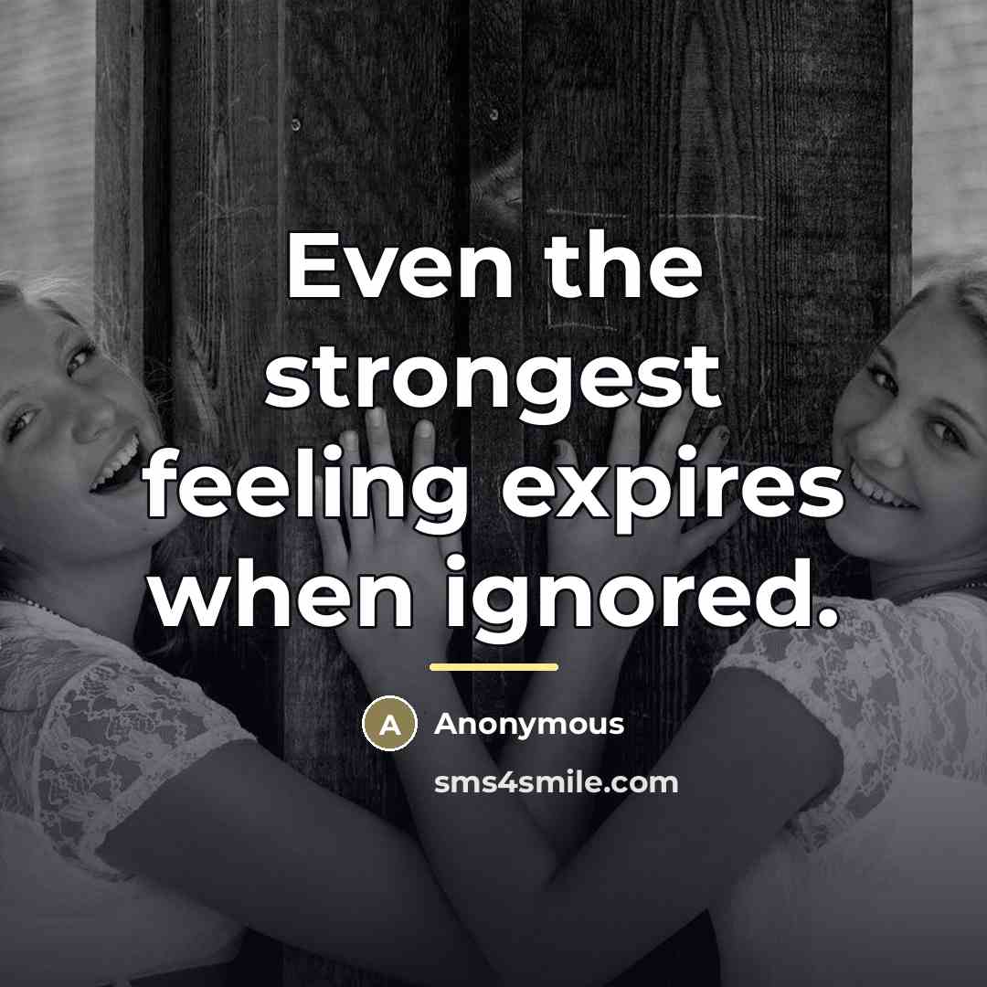 “Even the strongest feeling expires when ignored.…” quote by Anonymous