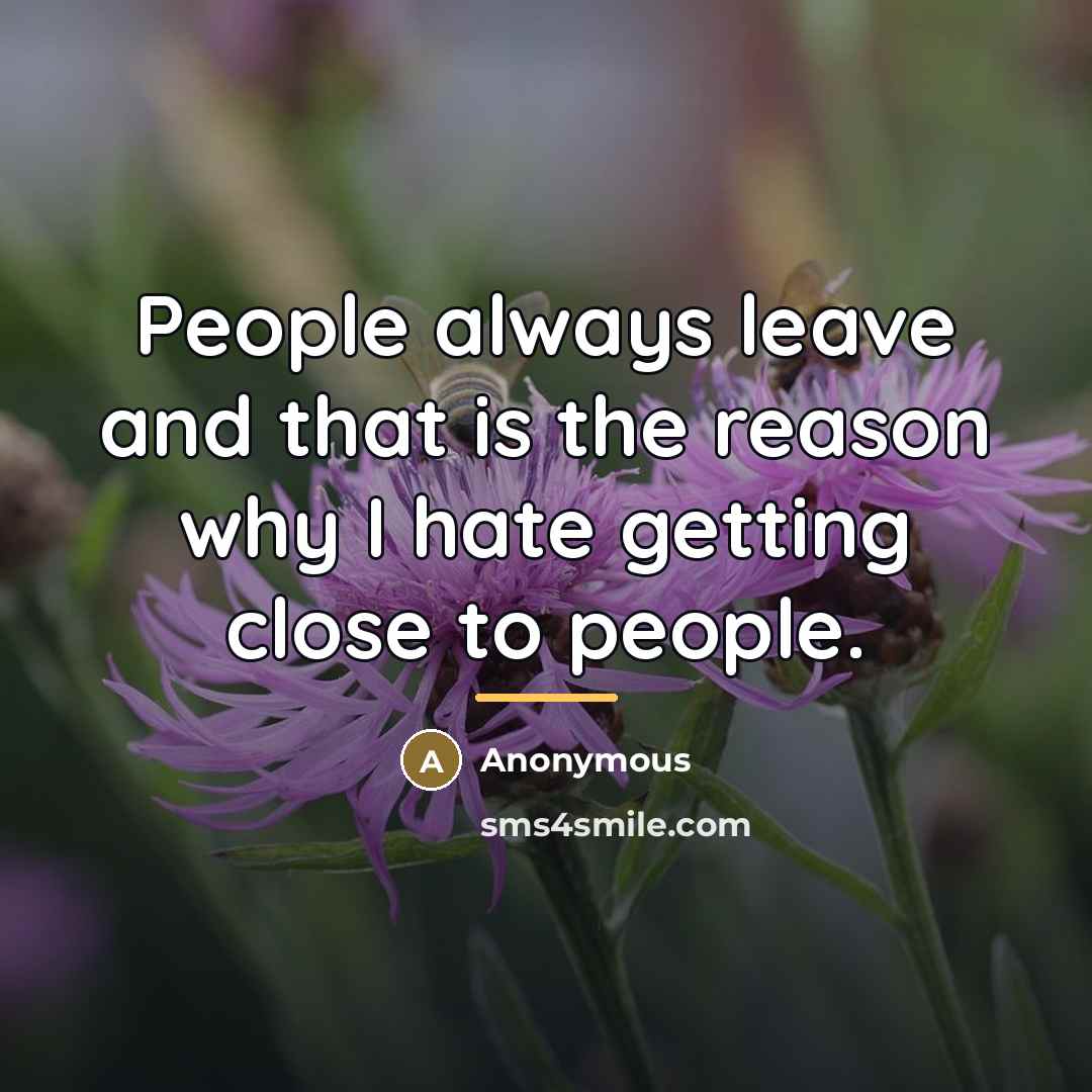 “People always leave and that is the reason why I…” quote by Anonymous