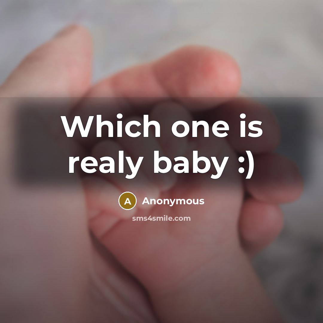 “Which one is realy baby :)” quote by Anonymous