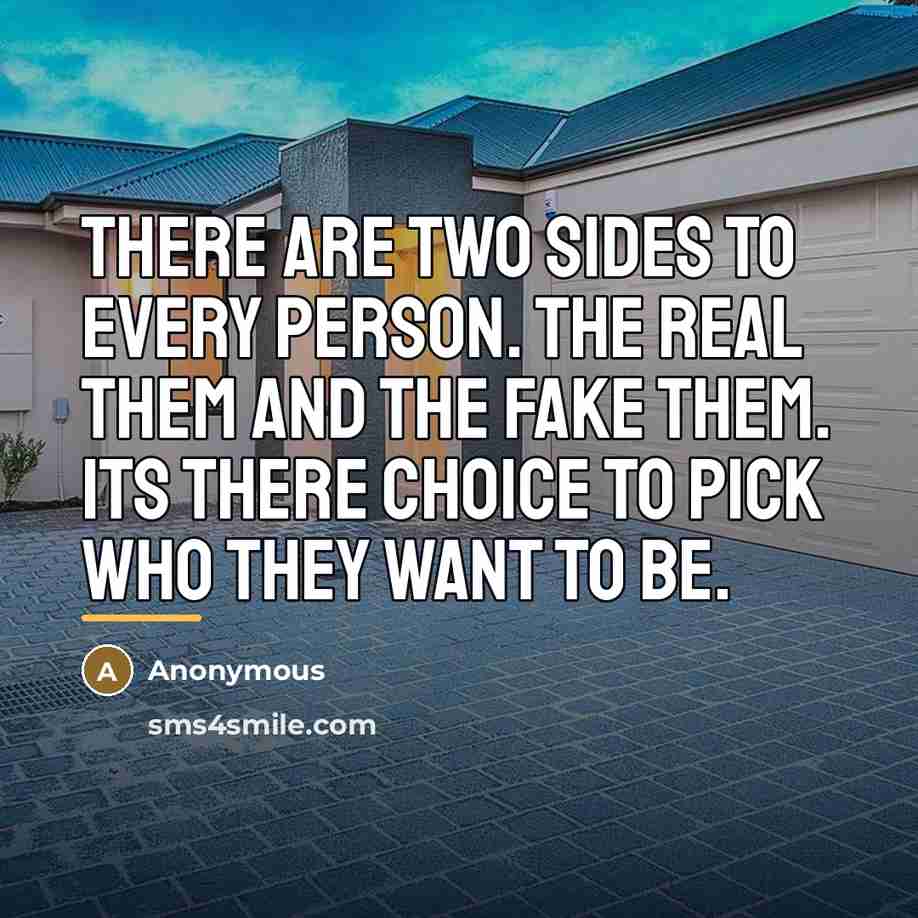 “There are two sides to every person. The real them…” quote by Anonymous