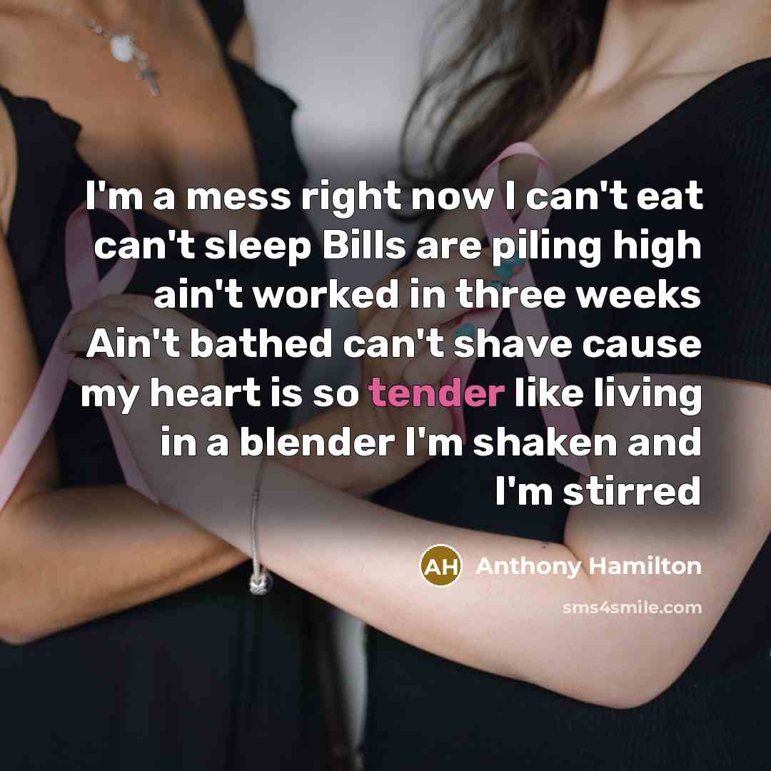 “I'm a mess right now I can't eat can't sleep…” quote by Anthony Hamilton