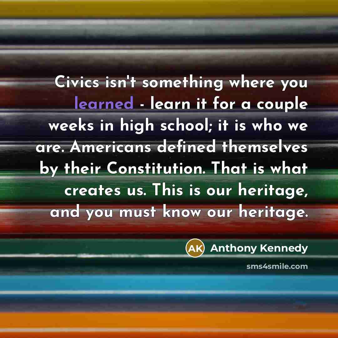“Civics isn't something where you learned - learn it for…” quote by Anthony Kennedy