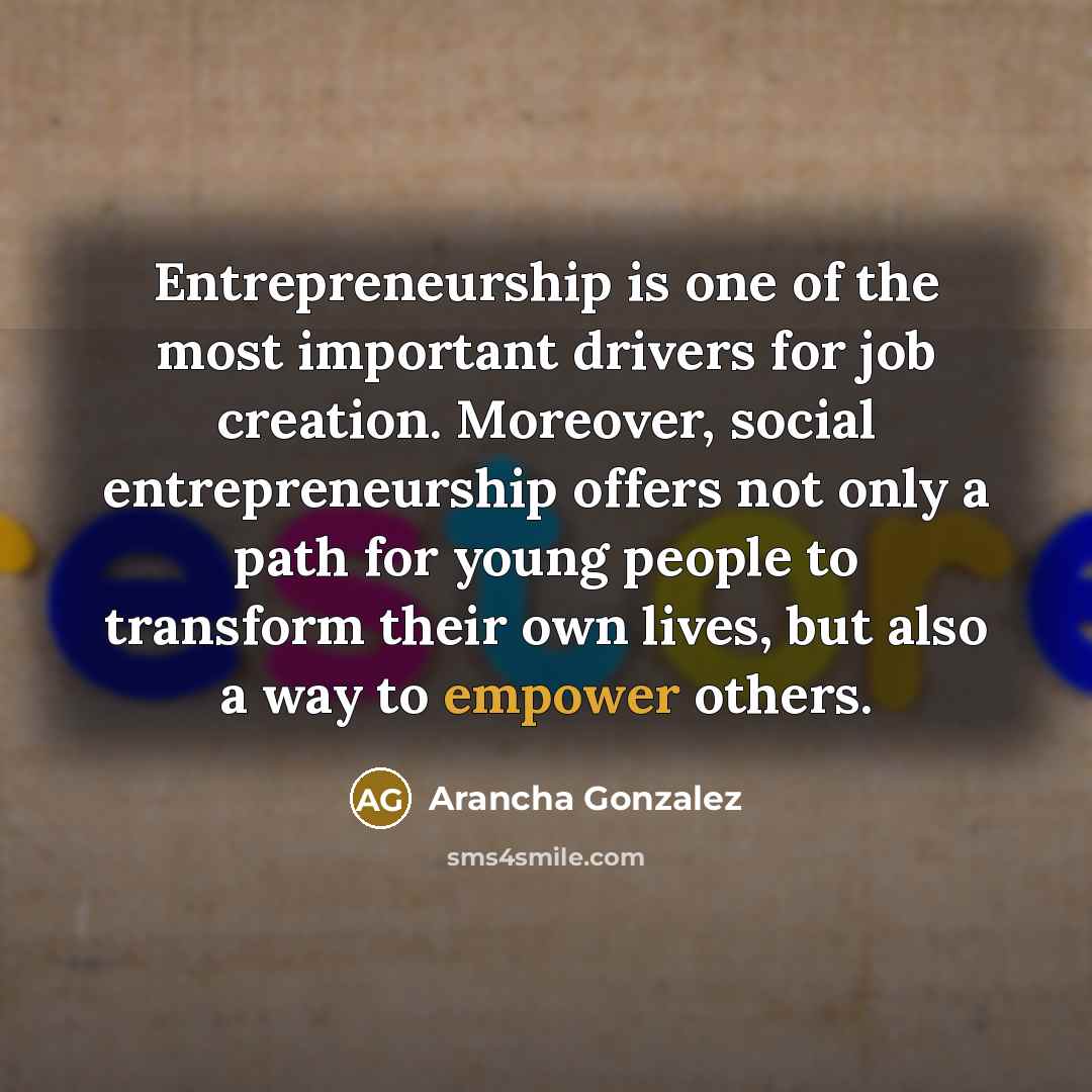 “Entrepreneurship is one of the most important drivers for job…” quote by Arancha Gonzalez