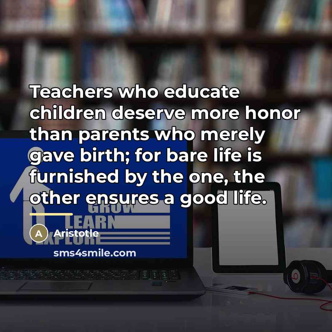 “Teachers who educate children deserve more honor than parents who…” quote by Aristotle