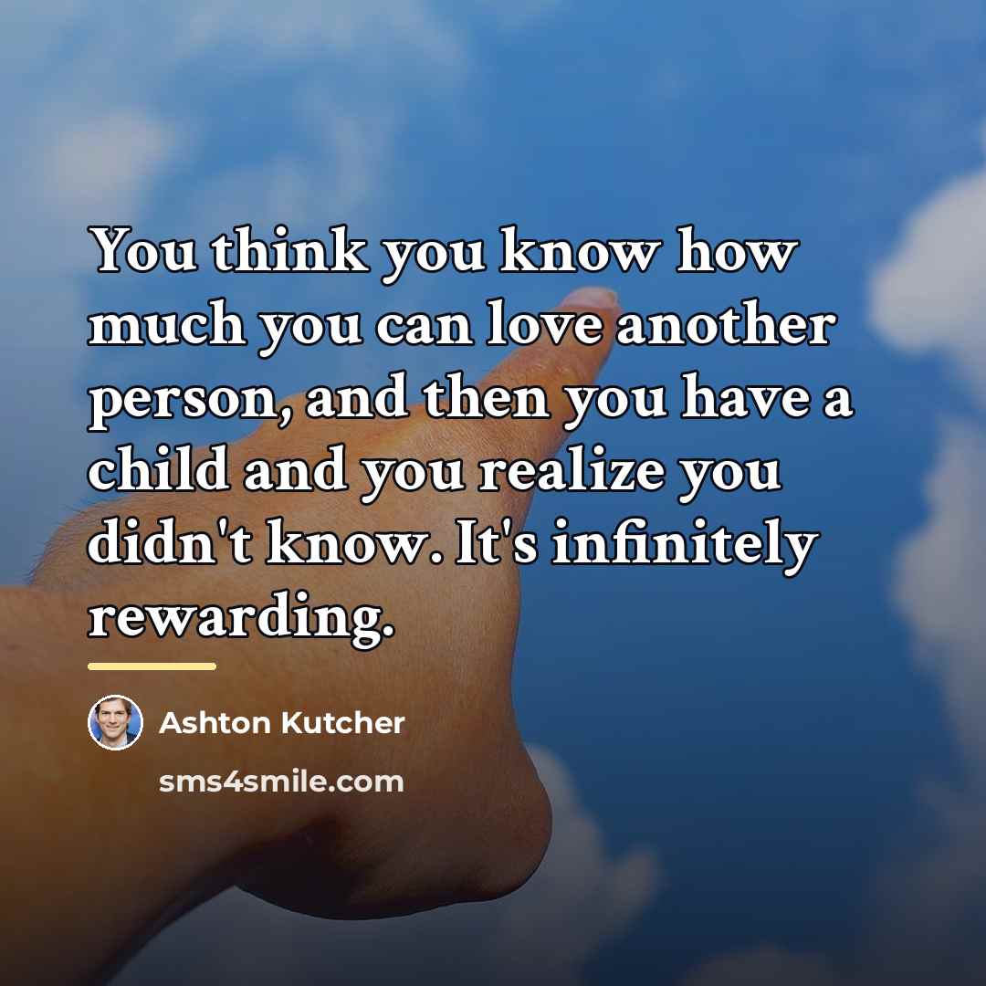 “You think you know how much you can love another…” quote by Ashton Kutcher