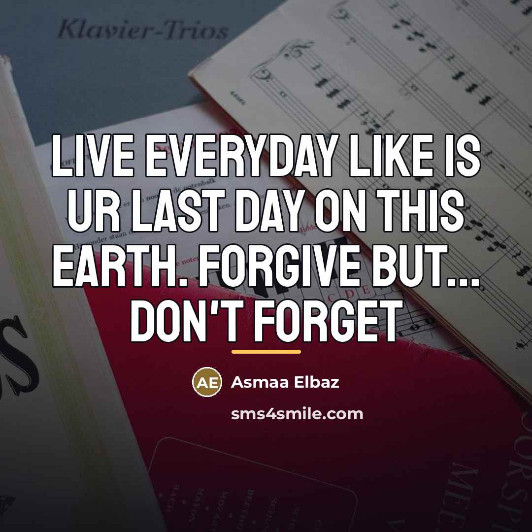 “Live everyday like is ur last day on this earth.…” quote by Asmaa Elbaz