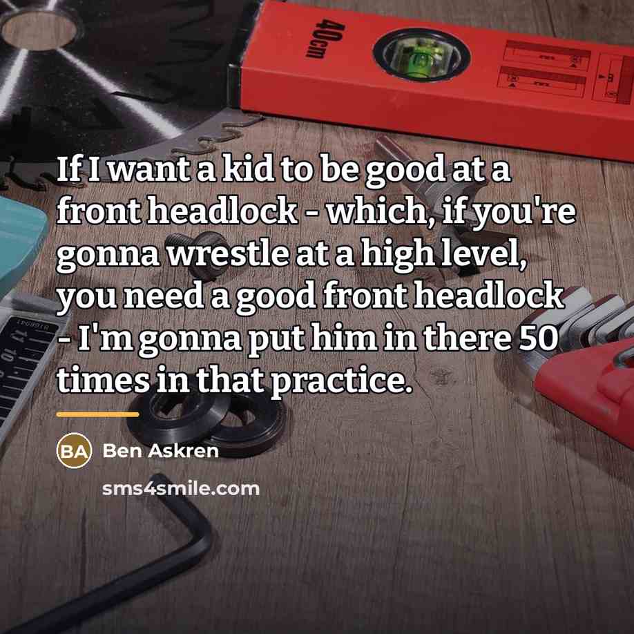 “If I want a kid to be good at a…” quote by Ben Askren