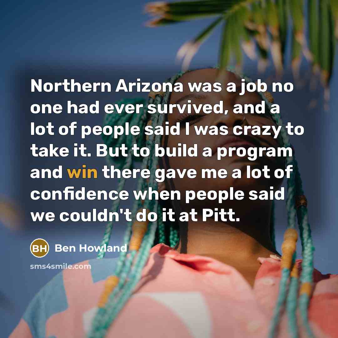 “Northern Arizona was a job no one had ever survived,…” quote by Ben Howland
