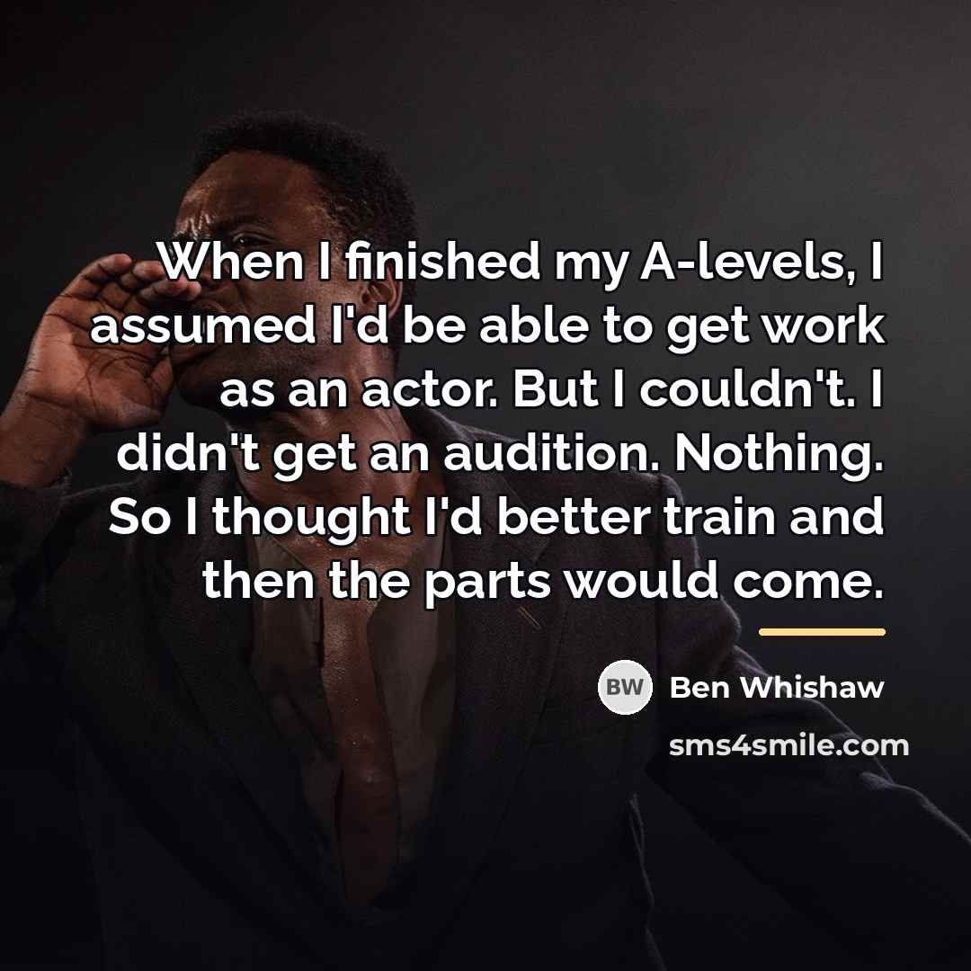 “When I finished my A-levels, I assumed I'd be able…” quote by Ben Whishaw