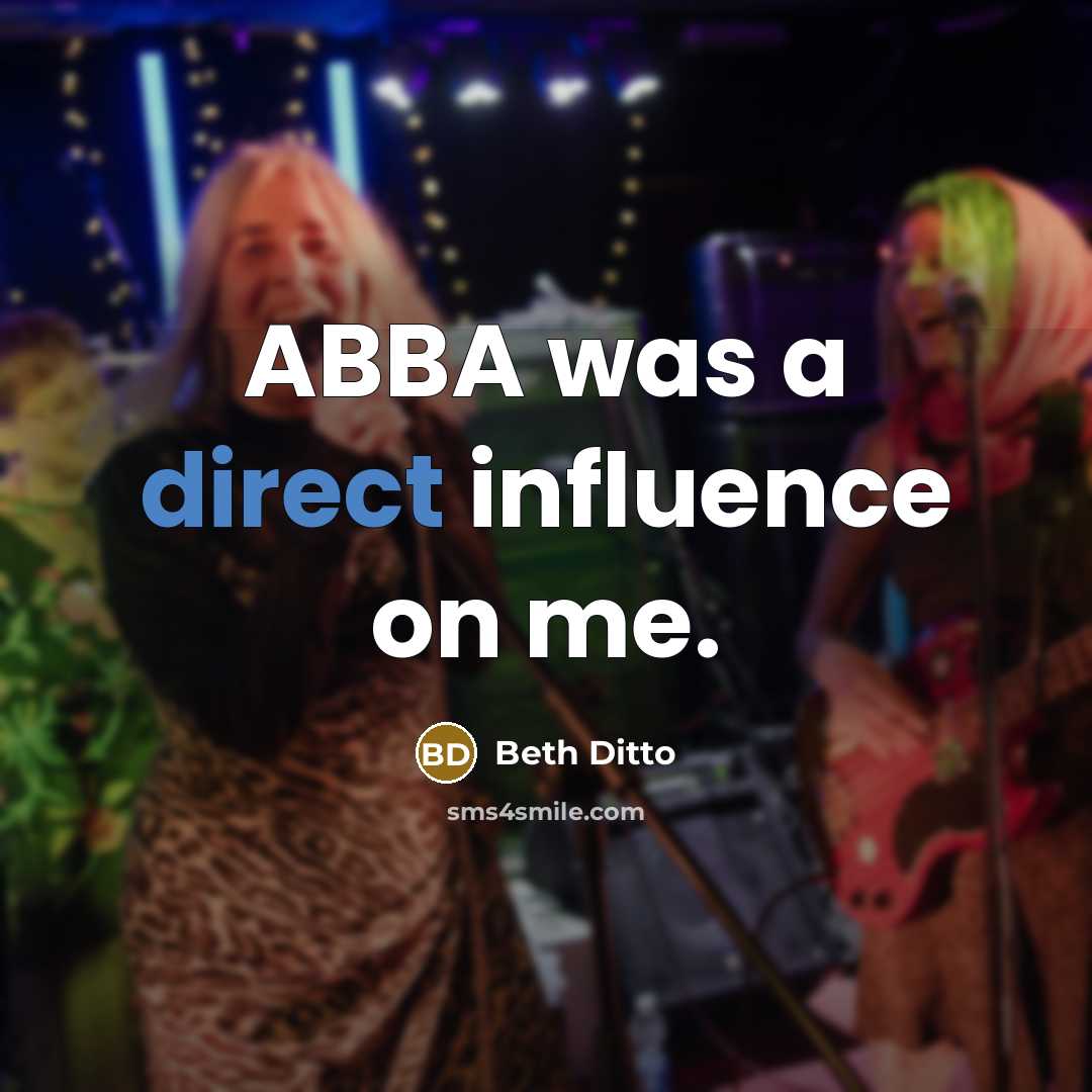 “ABBA was a direct influence on me.…” quote by Beth Ditto