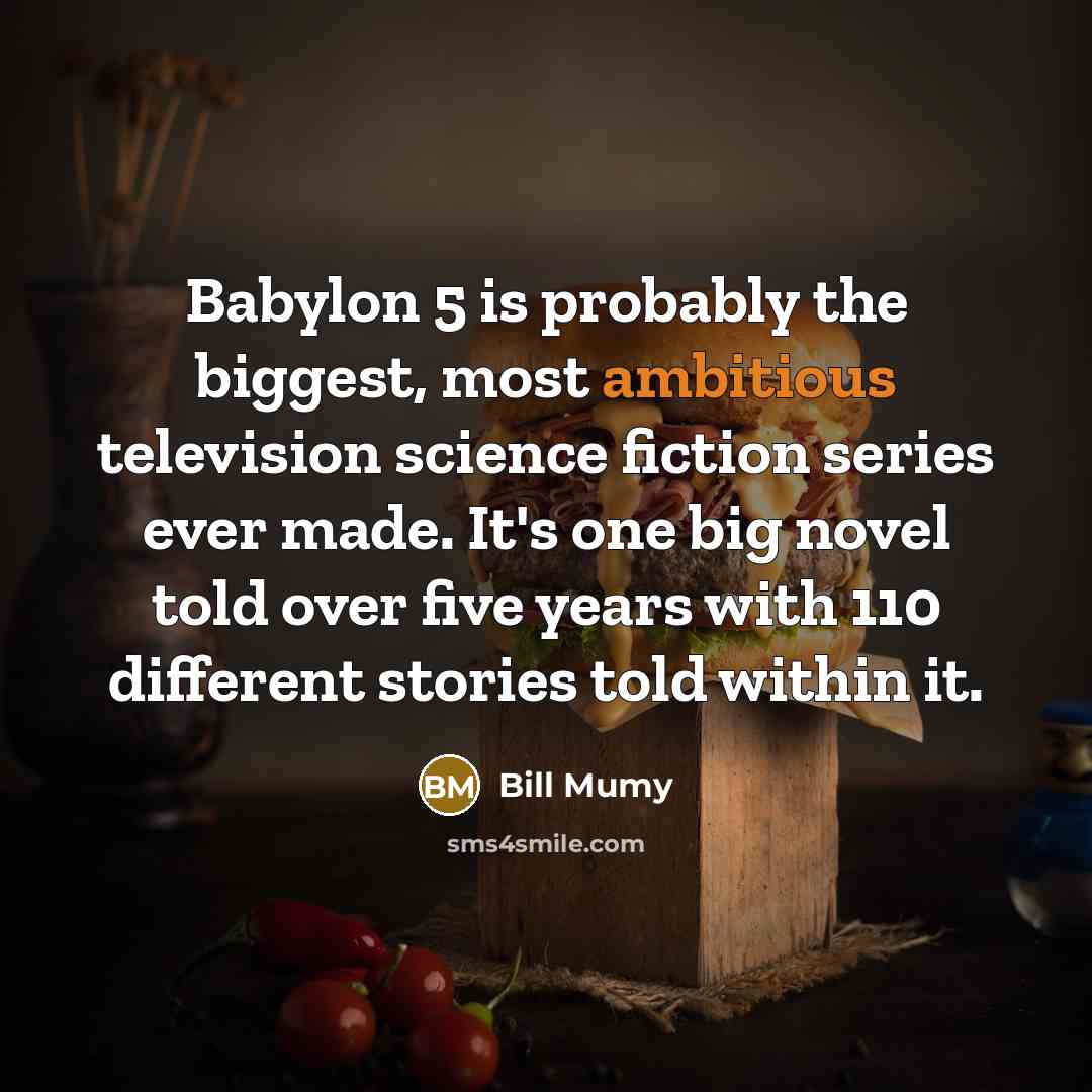 “Babylon 5 is probably the biggest, most ambitious television science…” quote by Bill Mumy