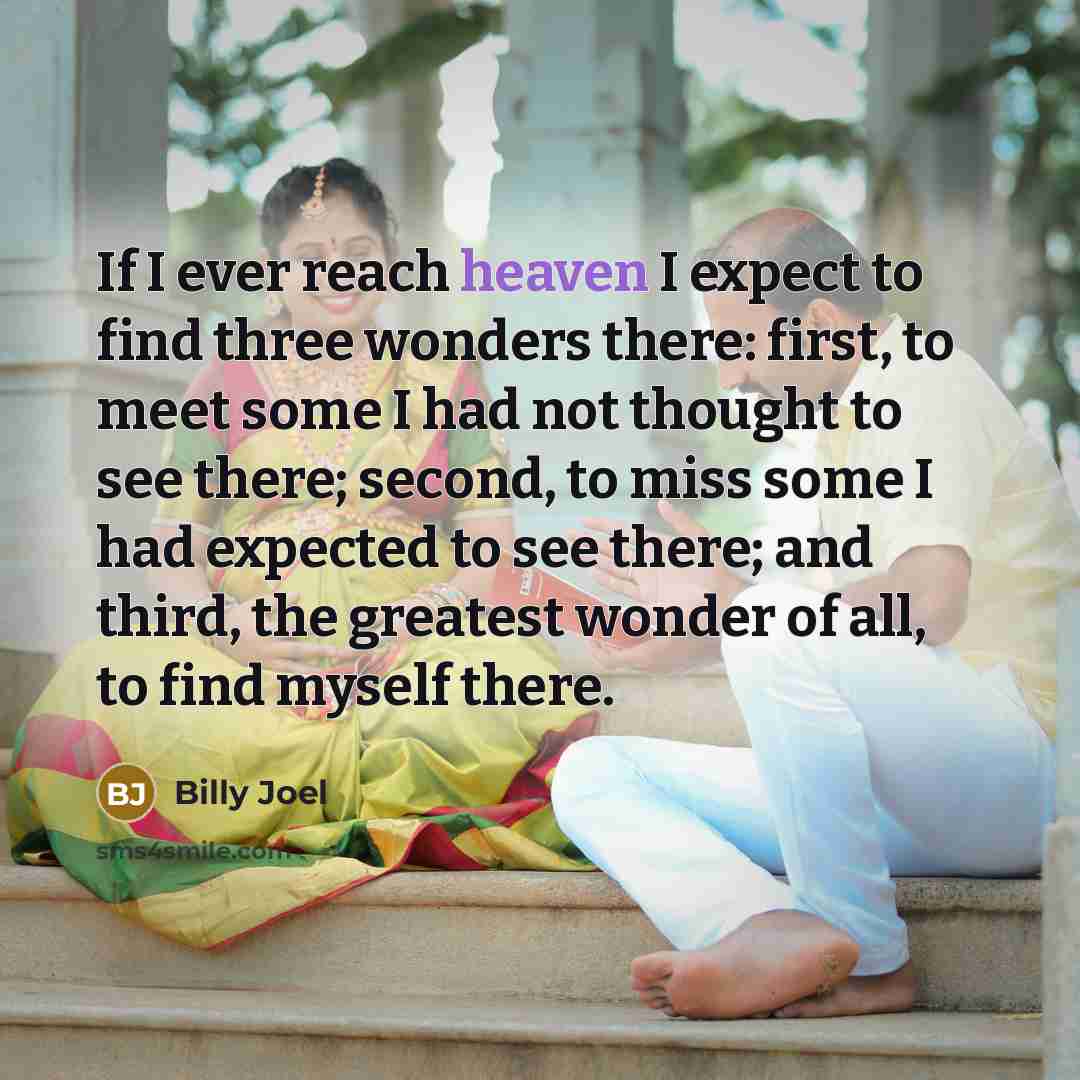 “If I ever reach heaven I expect to find three…” quote by Billy Joel