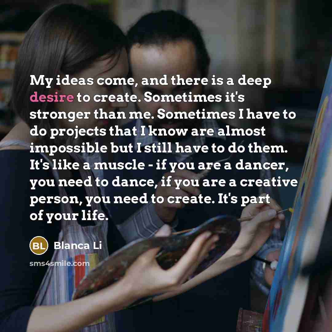 “My ideas come, and there is a deep desire to…” quote by Blanca Li