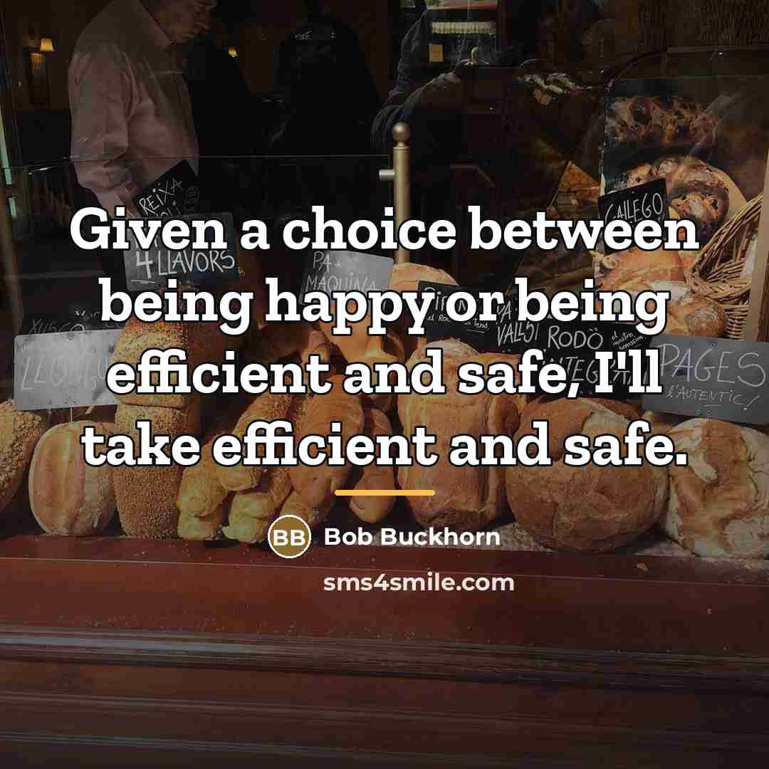 “Given a choice between being happy or being efficient and…” quote by Bob Buckhorn