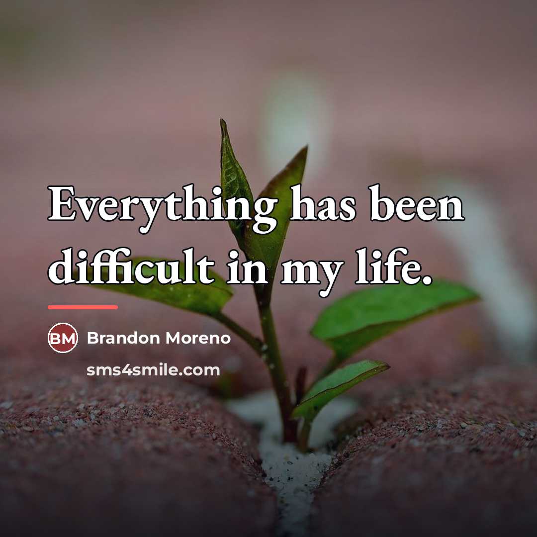 “Everything has been difficult in my life.…” quote by Brandon Moreno