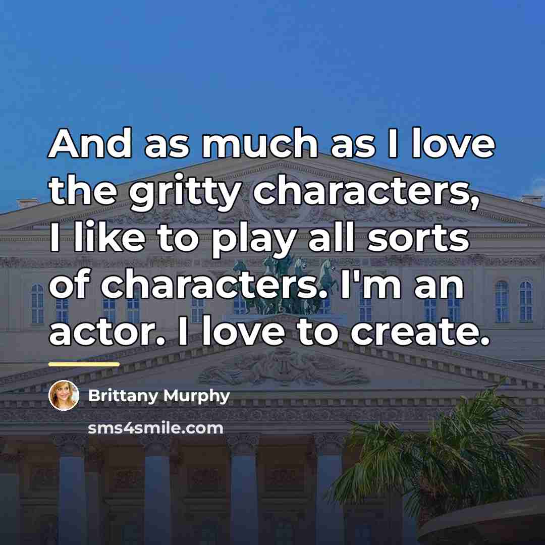 “And as much as I love the gritty characters, I…” quote by Brittany Murphy