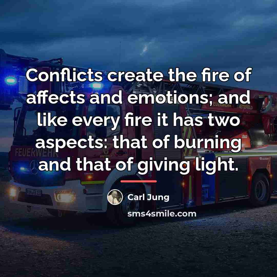 “Conflicts create the fire of affects and emotions; and like…” quote by Carl Jung