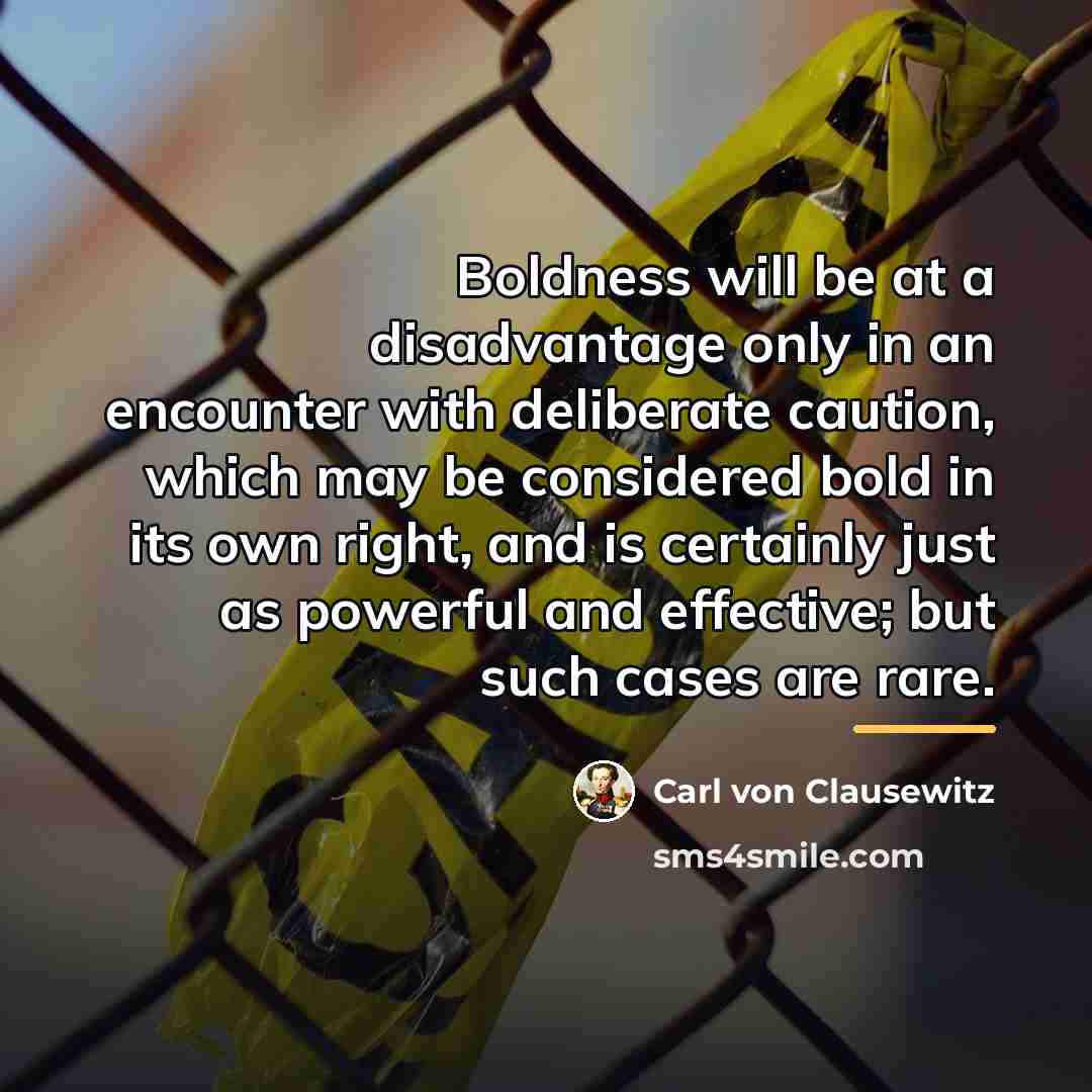 “Boldness will be at a disadvantage only in an encounter…” quote by Carl von Clausewitz