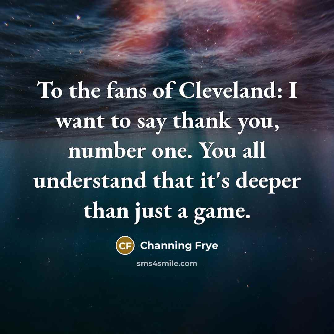 “To the fans of Cleveland: I want to say thank…” quote by Channing Frye