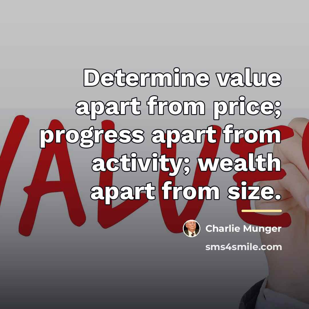 “Determine value apart from price; progress apart from activity; wealth…” quote by Charlie Munger