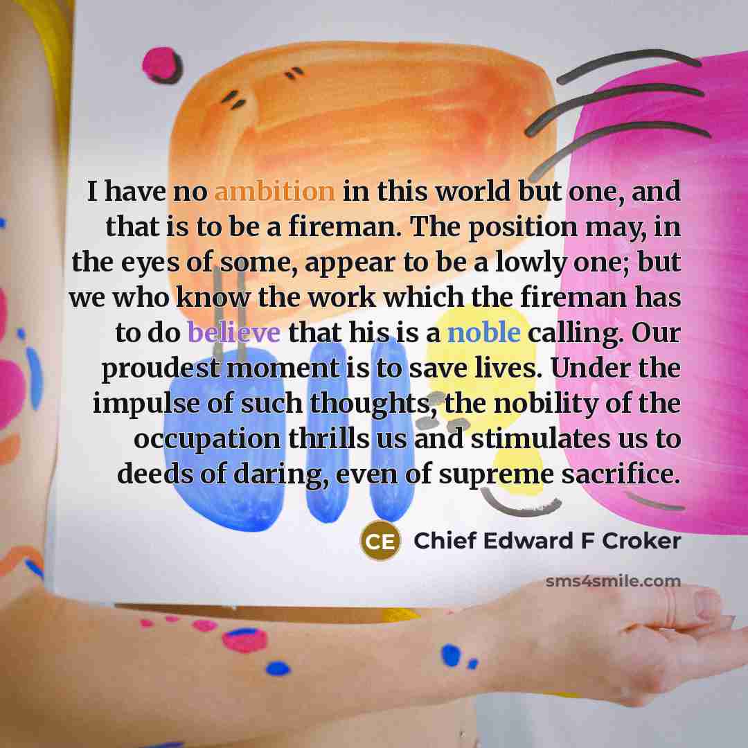 “I have no ambition in this world but one, and…” quote by Chief Edward F Croker