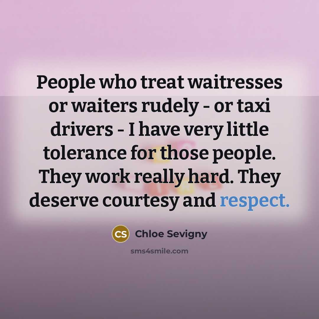 “People who treat waitresses or waiters rudely - or taxi…” quote by Chloe Sevigny