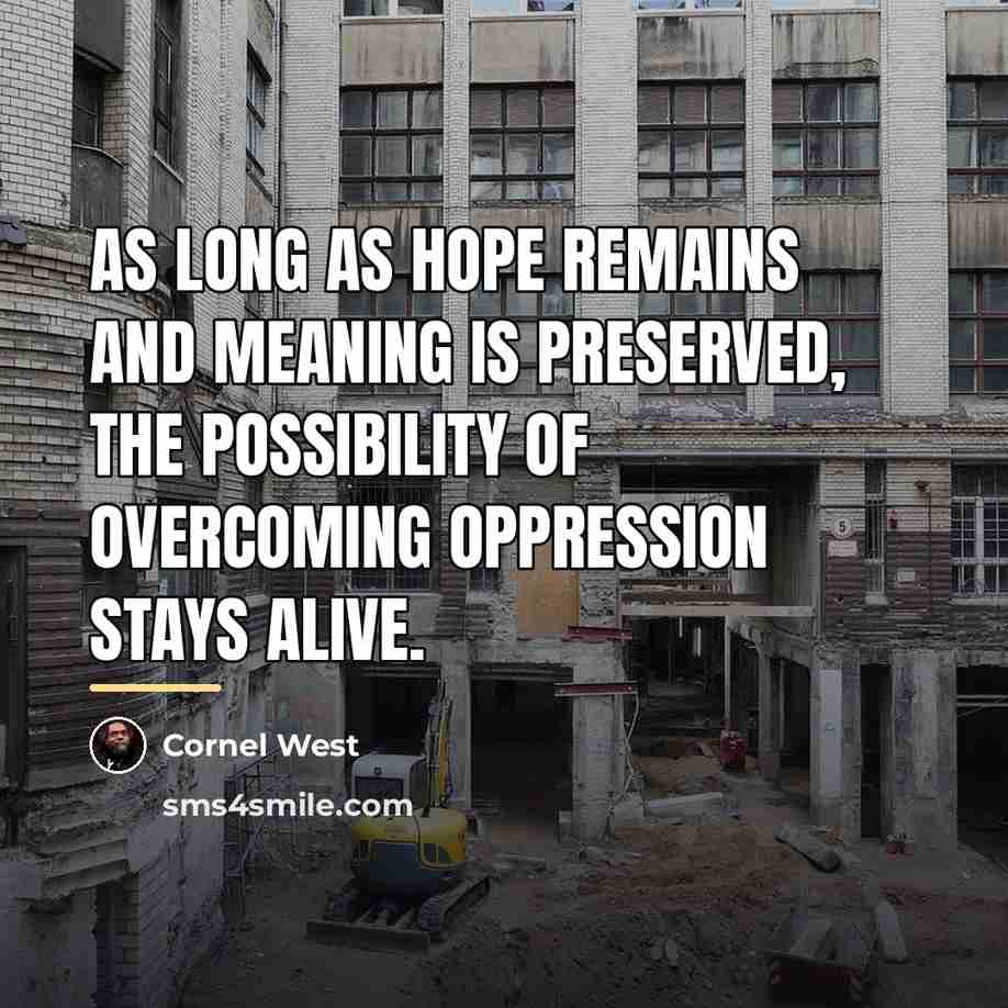 “As long as hope remains and meaning is preserved, the…” quote by Cornel West