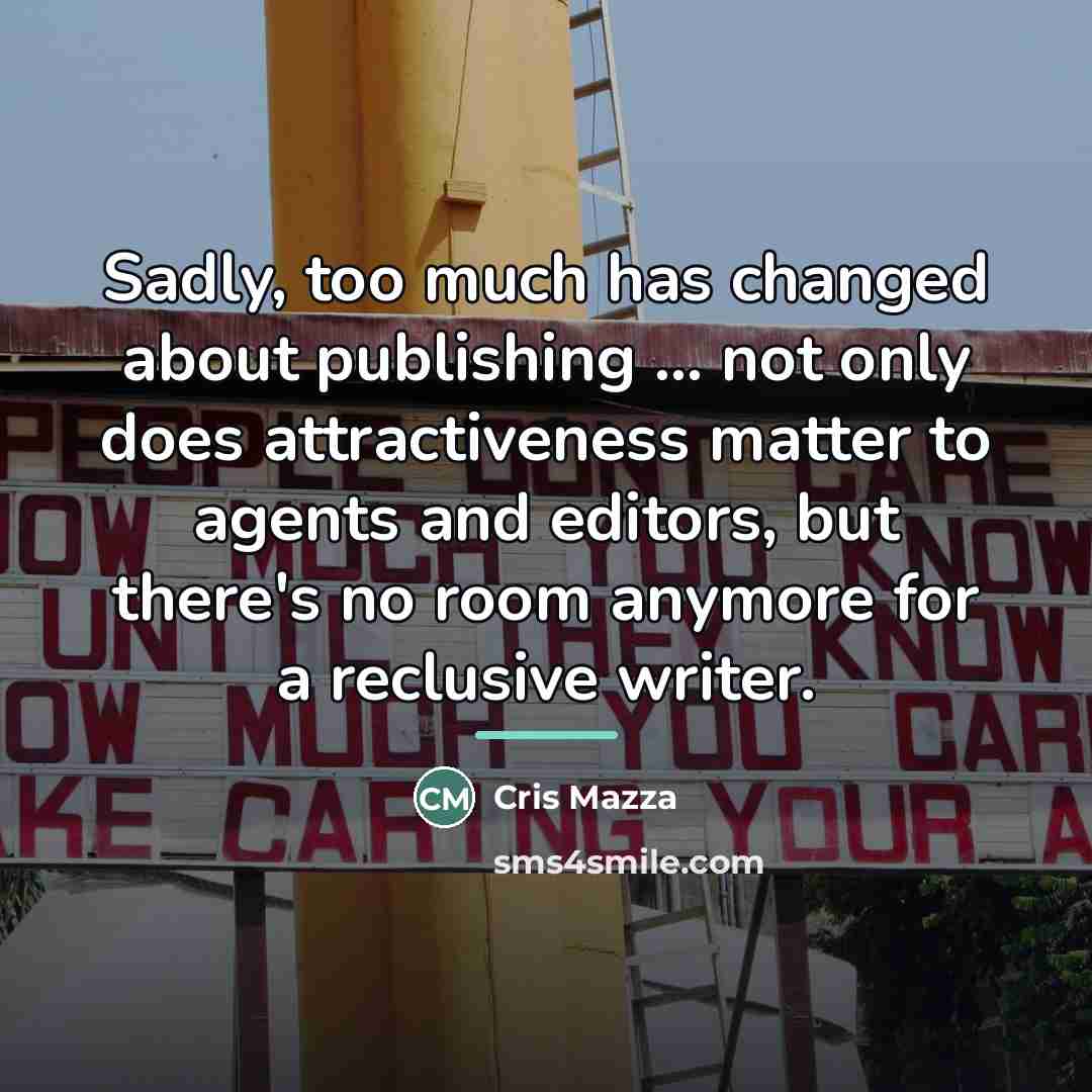 “Sadly, too much has changed about publishing ... not only…” quote by Cris Mazza