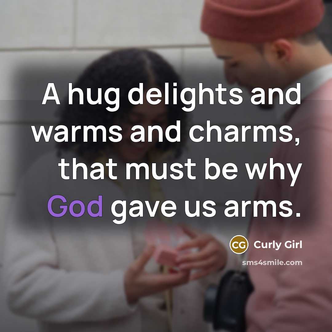 “A hug delights and warms and charms, that must be…” quote by Curly Girl