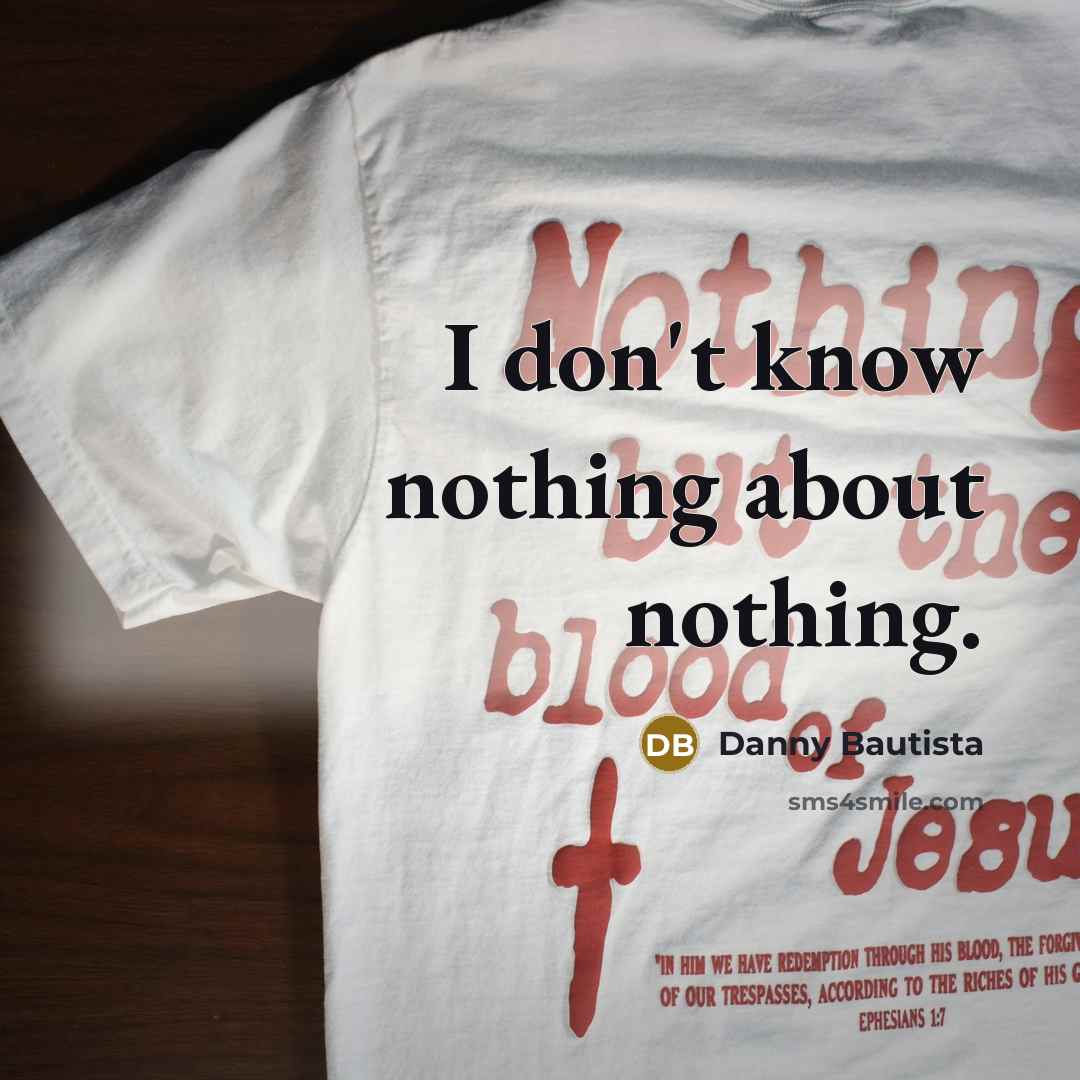 “I don't know nothing about nothing.…” quote by Danny Bautista