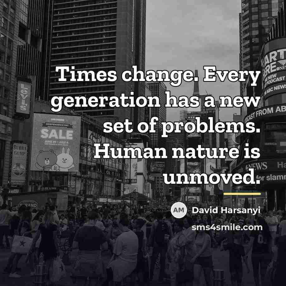 “Times change. Every generation has a new set of problems.…” quote by David Harsanyi