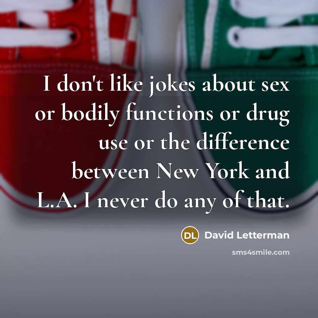 “I don't like jokes about sex or bodily functions or…” quote by David Letterman