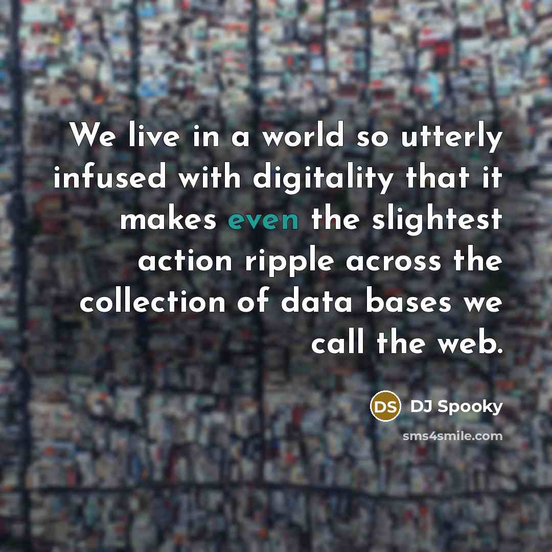 “We live in a world so utterly infused with digitality…” quote by DJ Spooky