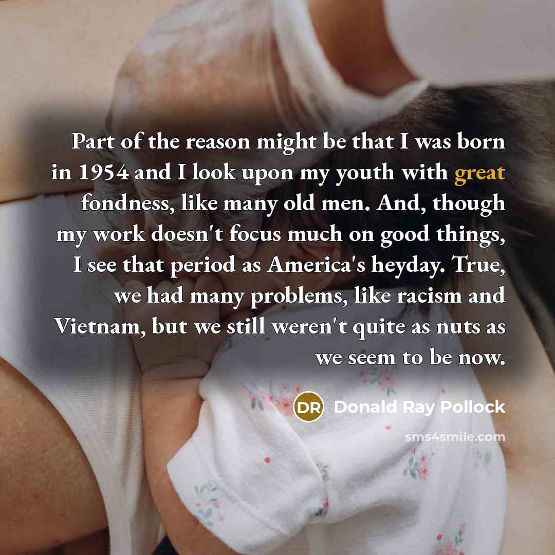 “Part of the reason might be that I was born…” quote by Donald Ray Pollock