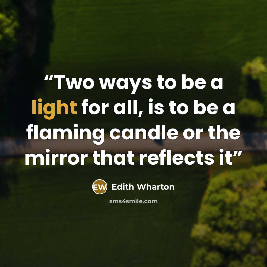“Two ways to be a light for all, is to be a flaming candle or the mirror that reflects it” quote by Edith Wharton