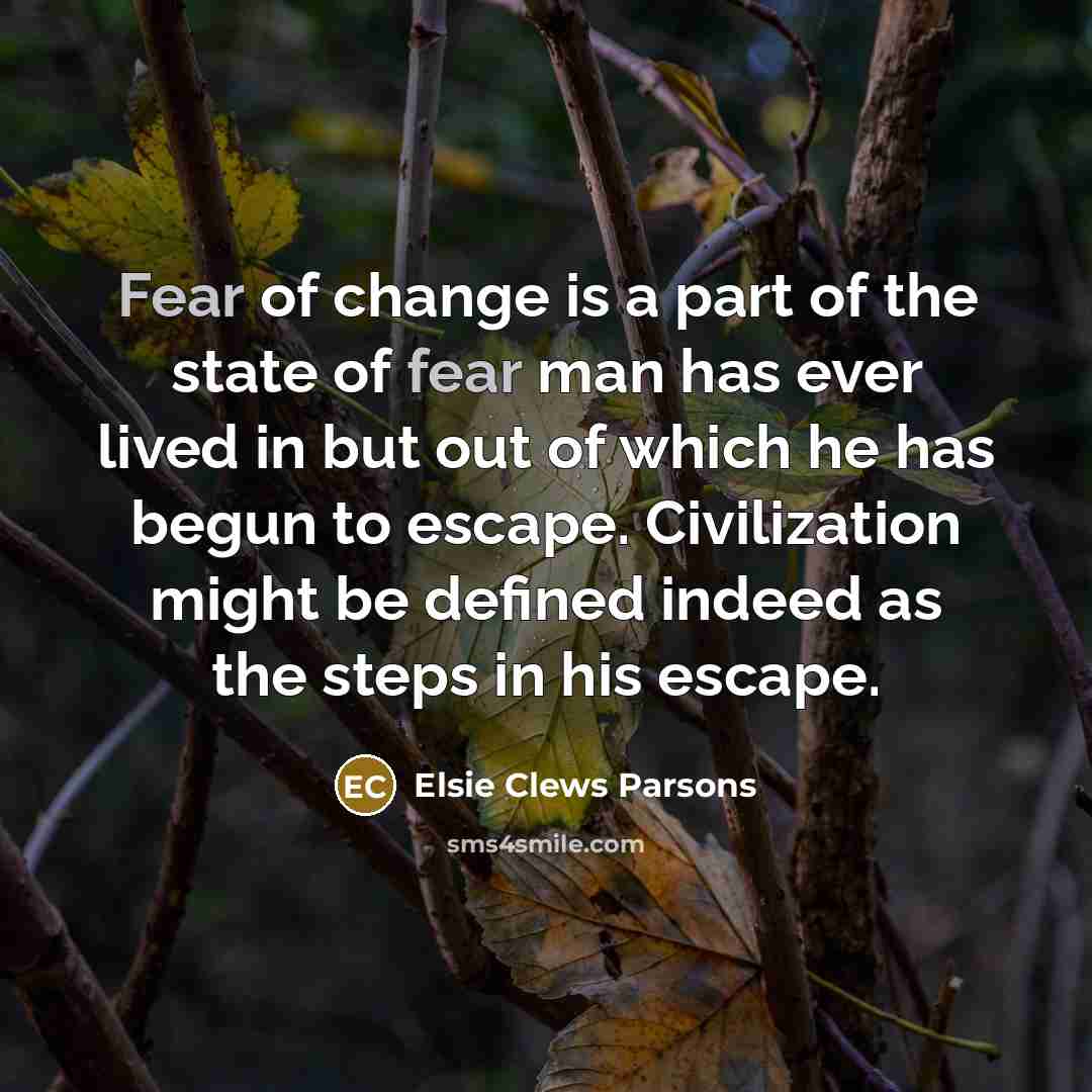 “Fear of change is a part of the state of…” quote by Elsie Clews Parsons