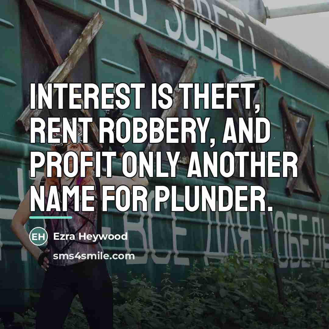 “Interest is theft, Rent Robbery, and Profit Only Another Name…” quote by Ezra Heywood