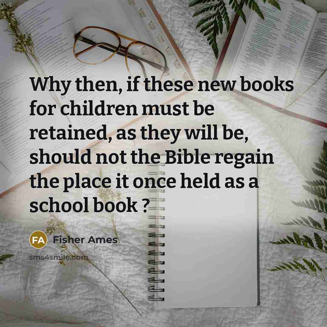 “Why then, if these new books for children must be…” quote by Fisher Ames