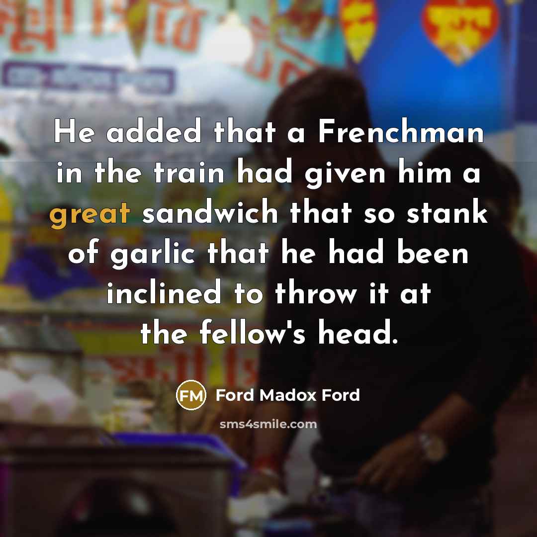 “He added that a Frenchman in the train had given…” quote by Ford Madox Ford
