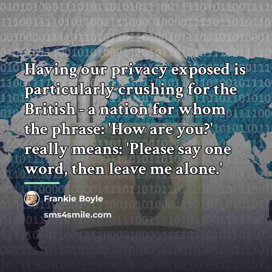 “Having our privacy exposed is particularly crushing for the British…” quote by Frankie Boyle