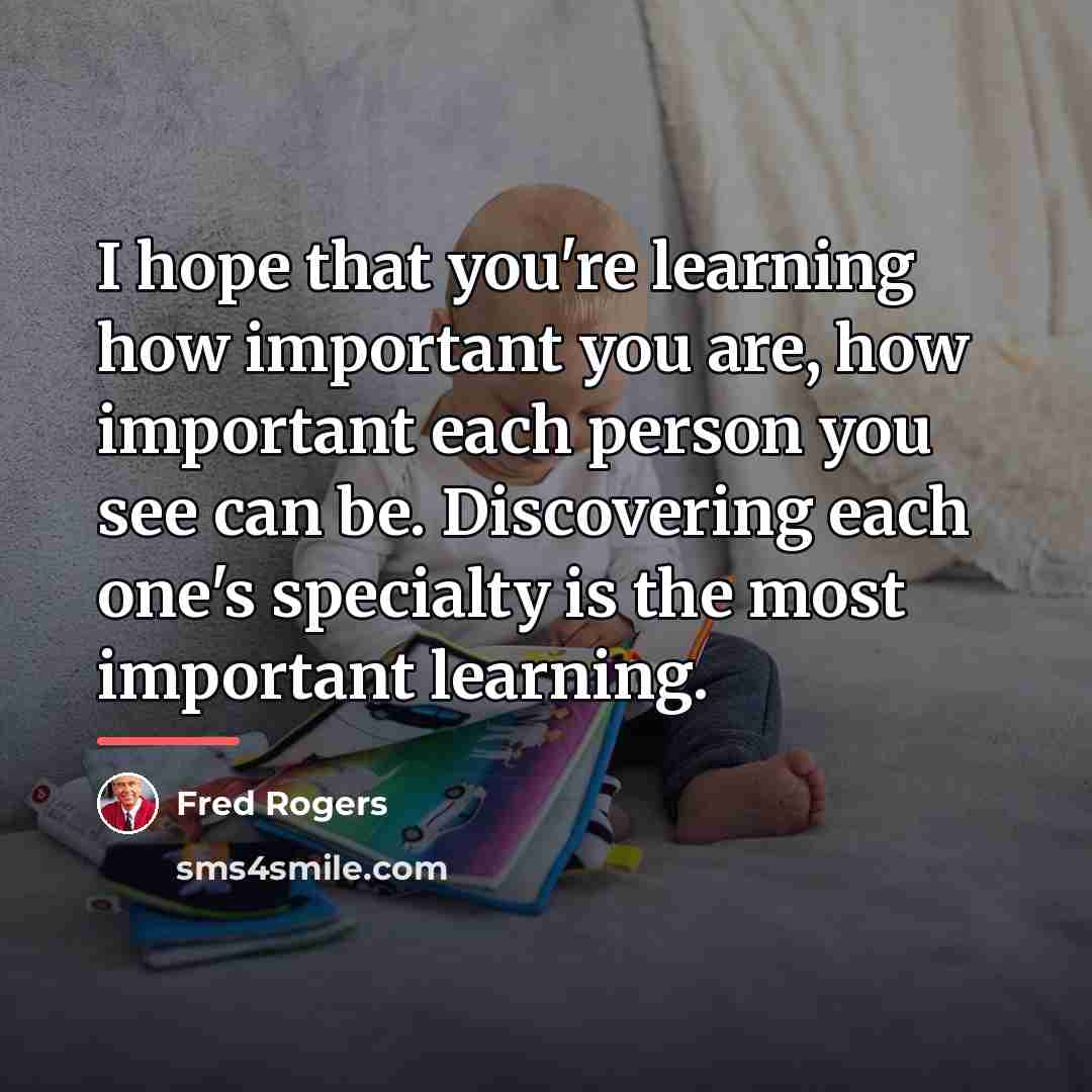 “I hope that you're learning how important you are, how…” quote by Fred Rogers