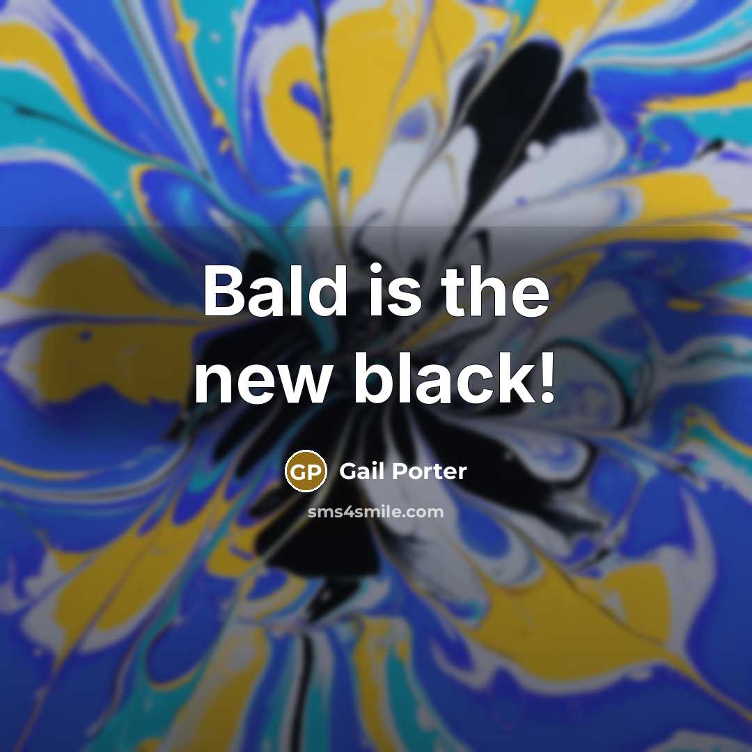 “Bald is the new black!…” quote by Gail Porter